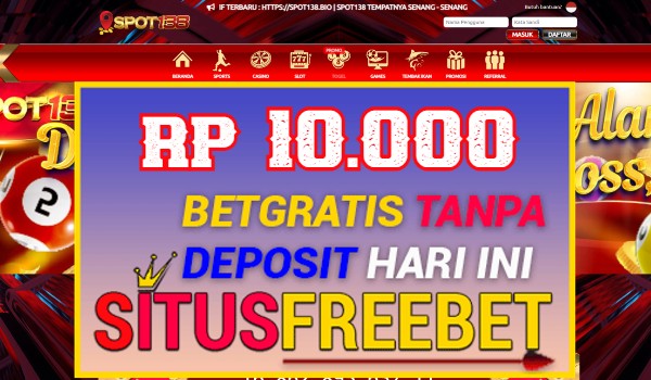 SPOT138 Freebet Gratis Rp 10.000 Tanpa Depo